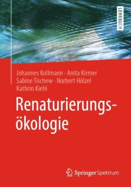 Kathrin Kiehl, Norbert Holzel, Sabine Tischew, Anita Kirmer, Johannes Kollmann - Renaturierungsökologie, E-bok