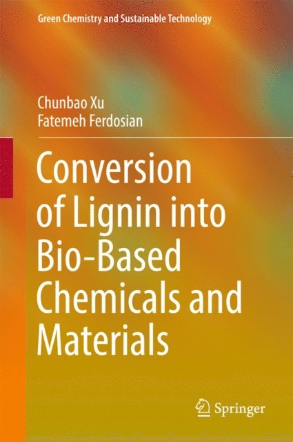 Fatemeh Ferdosian, Chunbao Xu - Conversion of Lignin into Bio-Based Chemicals and Materials, E-bok
