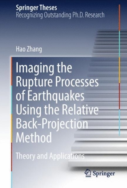 Hao Zhang - Imaging the Rupture Processes of Earthquakes Using the Relative Back-Projection Method, E-bok