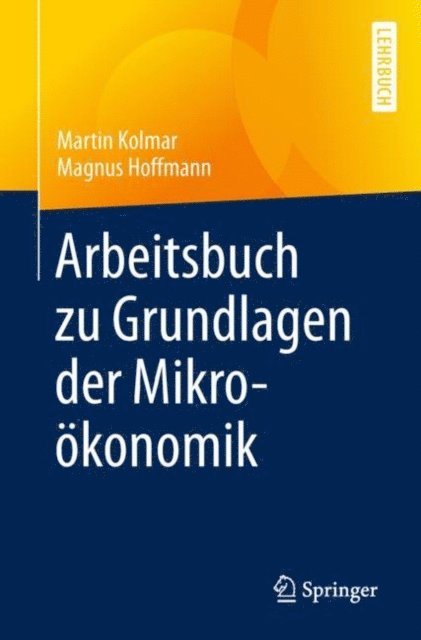 Magnus Hoffmann, Martin Kolmar - Arbeitsbuch zu Grundlagen der Mikroökonomik, E-bok