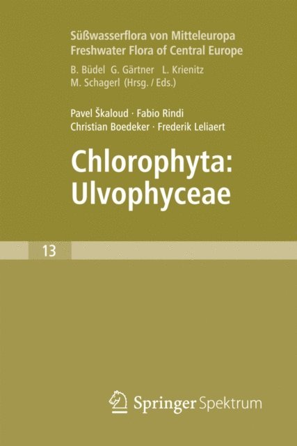 Frederik Leliaert, Christian Boedeker, Fabio Rindi, Pavel Skaloud - Freshwater Flora of Central Europe, Vol 13: Chlorophyta: Ulvophyceae (Süßwasserflora von Mitteleuropa,  Bd. 13: Chlorophyta: Ulvophyceae), E-bok