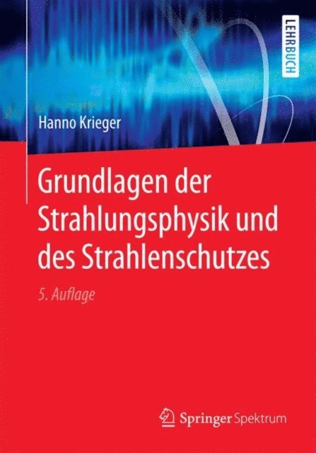 Hanno Krieger - Grundlagen der Strahlungsphysik und des Strahlenschutzes, E-bok