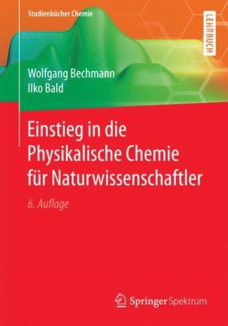 Ilko Bald, Wolfgang Bechmann - Einstieg in die Physikalische Chemie für Naturwissenschaftler, E-bok