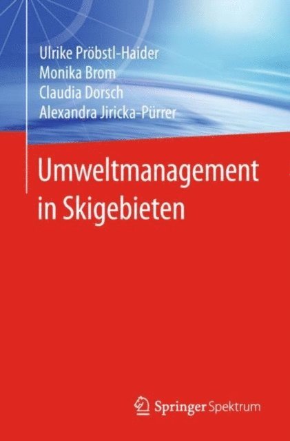 Alexandra Jiricka-Purrer, Claudia Dorsch, Monika Brom, Ulrike Probstl-Haider - Umweltmanagement in Skigebieten, E-bok