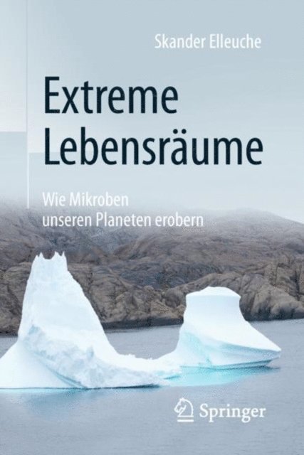 Skander Elleuche - Extreme Lebensräume: Wie Mikroben unseren Planeten erobern, E-bok