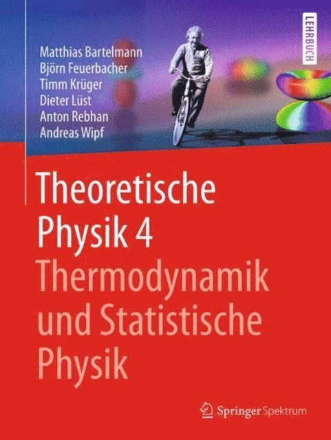 Andreas Wipf, Anton Rebhan, Dieter Lust, Timm Kruger, Bjorn Feuerbacher, Matthias Bartelmann - Theoretische Physik 4 | Thermodynamik und Statistische Physik, E-bok