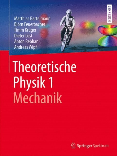 Andreas Wipf, Anton Rebhan, Dieter Lust, Timm Kruger, Bjorn Feuerbacher, Matthias Bartelmann - Theoretische Physik 1 | Mechanik, E-bok