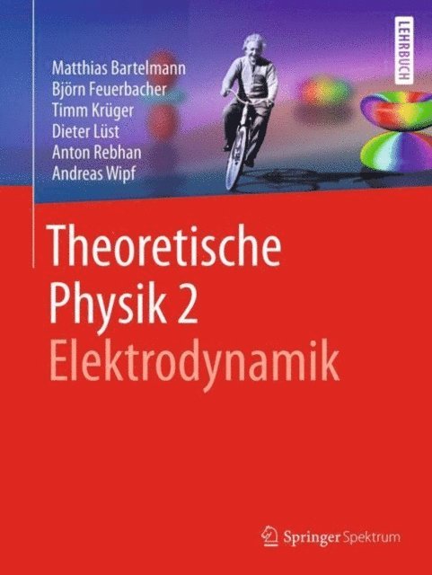 Andreas Wipf, Anton Rebhan, Dieter Lust, Timm Kruger, Bjorn Feuerbacher, Matthias Bartelmann - Theoretische Physik 2 | Elektrodynamik, E-bok