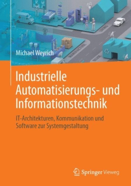 Michael Weyrich - Industrielle Automatisierungs- und Informationstechnik, E-bok
