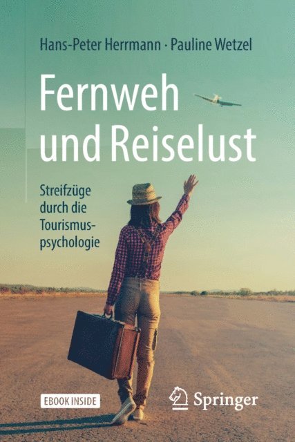 Pauline Wetzel, Hans-Peter Herrmann - Fernweh und Reiselust - Streifzüge durch die Tourismuspsychologie, E-bok