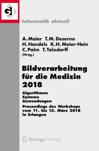 Thomas Tolxdorff, Christoph Palm, Klaus Hermann Maier-Hein, Heinz Handels, Thomas M. Deserno, Andreas Maier - Bildverarbeitung für die Medizin 2018, E-bok