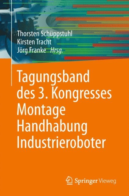 Jorg Franke, Kirsten Tracht, Thorsten Schuppstuhl - Tagungsband des 3. Kongresses Montage Handhabung Industrieroboter, E-bok