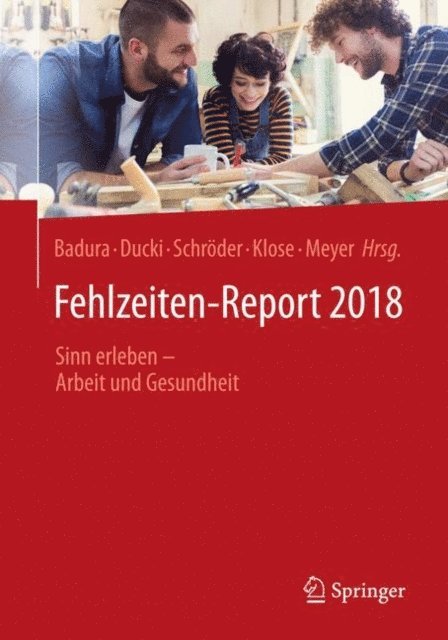 Markus Meyer, Joachim Klose, Helmut Schroder, Antje Ducki, Bernhard Badura - Fehlzeiten-Report 2018, E-bok