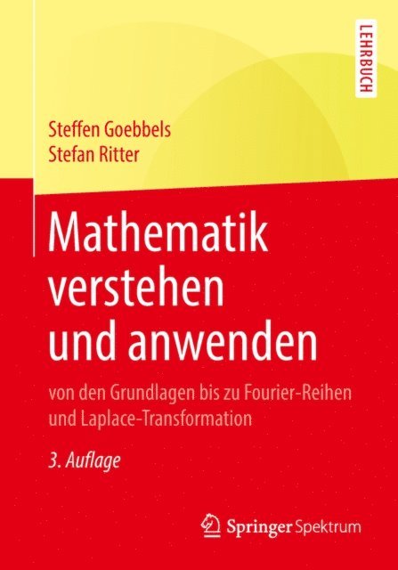 Stefan Ritter, Steffen Goebbels - Mathematik verstehen und anwenden – von den Grundlagen bis zu Fourier-Reihen und Laplace-Transformation, E-bok
