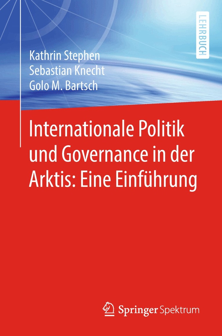 Kathrin Stephen, Sebastian Knecht, Golo M. Bartsch - Internationale Politik und Governance in der Arktis: Eine Einführung, Häftad