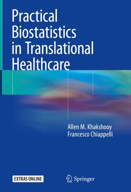 Francesco Chiappelli, Allen M. Khakshooy - Practical Biostatistics in Translational Healthcare, E-bok