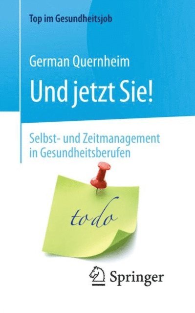 German Quernheim - Und jetzt Sie! – Selbst- und Zeitmanagement in Gesundheitsberufen, E-bok