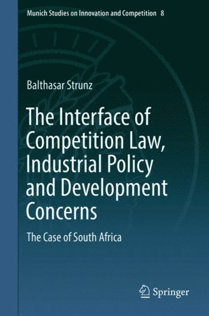 Balthasar Strunz - Interface of Competition Law, Industrial Policy and Development Concerns, E-bok