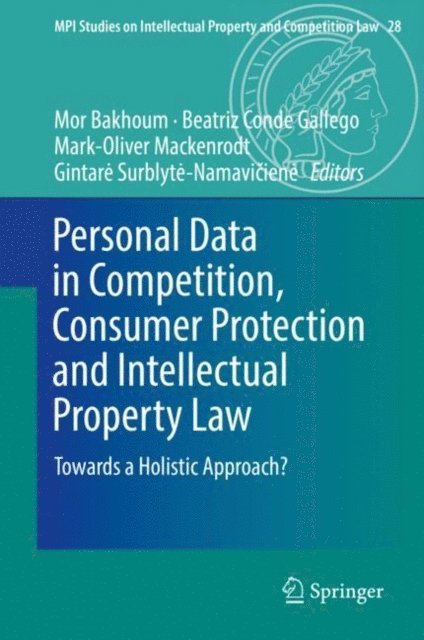 Gintare Surblyte-Namaviciene, Mark-Oliver Mackenrodt, Beatriz Conde Gallego, Mor Bakhoum - Personal Data in Competition, Consumer Protection and Intellectual Property Law, E-bok