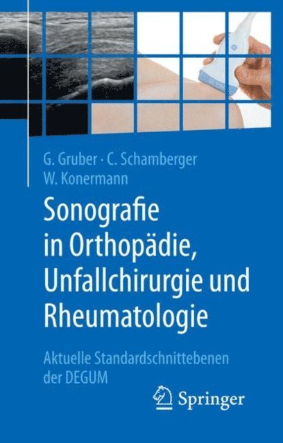 Werner Konermann, Christian Schamberger, Gerd Gruber - Sonografie in Orthopädie, Unfallchirurgie und Rheumatologie, E-bok