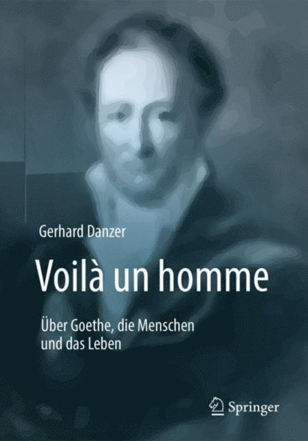 Gerhard Danzer - Voilà un homme - Über Goethe, die Menschen und das Leben, E-bok