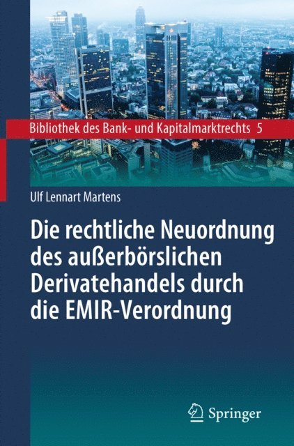 Ulf Lennart Martens - Die rechtliche Neuordnung des außerbörslichen Derivatehandels durch die EMIR-Verordnung, E-bok