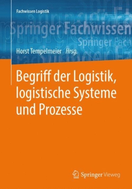 Horst Tempelmeier - Begriff der Logistik, logistische Systeme und Prozesse, E-bok