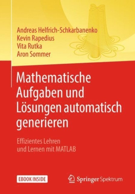 Aron Sommer, Vita Rutka, Kevin Rapedius, Andreas Helfrich-Schkarbanenko - Mathematische Aufgaben und Lösungen automatisch generieren, E-bok