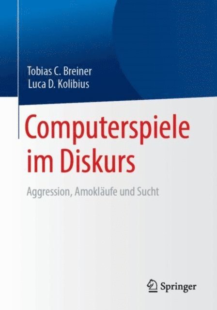 Luca D. Kolibius, Tobias C. Breiner - Computerspiele im Diskurs: Aggression, Amokläufe und Sucht, E-bok. Tillgänglighet: Lägg i varukorg