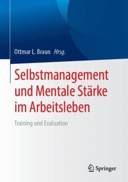 Ottmar L. Braun - Selbstmanagement und Mentale Stärke im Arbeitsleben, E-bok