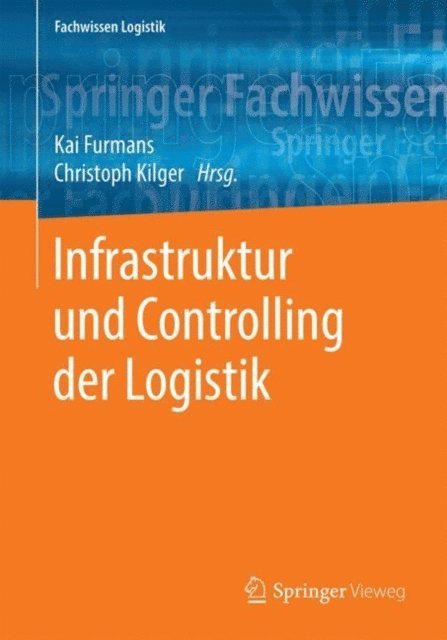 Christoph Kilger, Kai Furmans - Infrastruktur und Controlling der Logistik, E-bok