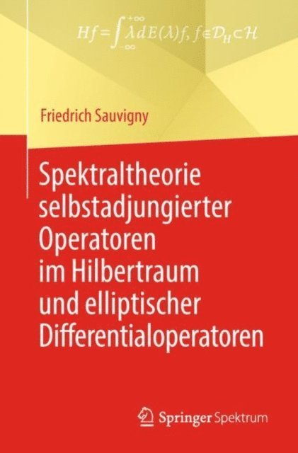 Friedrich Sauvigny - Spektraltheorie selbstadjungierter Operatoren im Hilbertraum und elliptischer Differentialoperatoren, E-bok