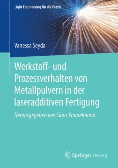 Vanessa Seyda - Werkstoff- und Prozessverhalten von Metallpulvern in der laseradditiven Fertigung, E-bok