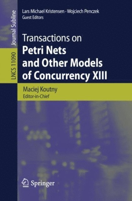 Wojciech Penczek, Lars Michael Kristensen, Maciej Koutny - Transactions on Petri Nets and Other Models of Concurrency XIII, E-bok