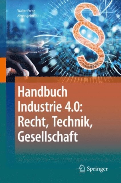 Handbuch Industrie 4.0: Recht, Technik, Gesellschaft