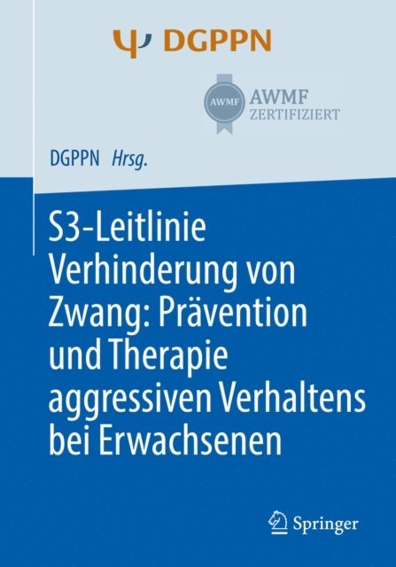 Sophie Hirsch, Tilman Steinert - S3-Leitlinie Verhinderung von Zwang: Prävention und Therapie aggressiven Verhaltens bei Erwachsenen, E-bok