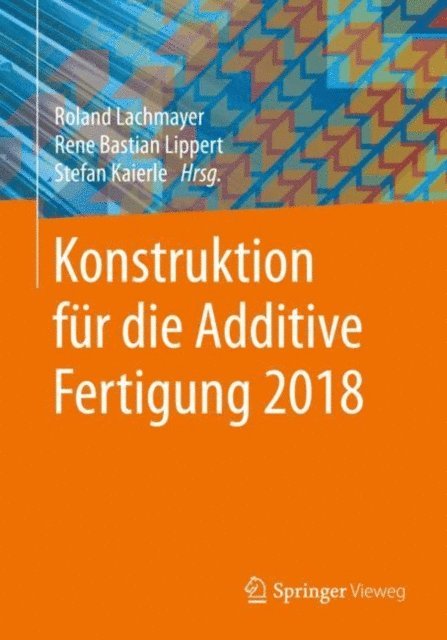 Stefan Kaierle, Rene Bastian Lippert, Roland Lachmayer - Konstruktion für die Additive Fertigung 2018, E-bok