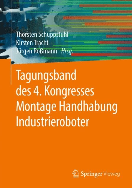 Jurgen Romann, Kirsten Tracht, Thorsten Schuppstuhl - Tagungsband des 4. Kongresses Montage Handhabung Industrieroboter, E-bok