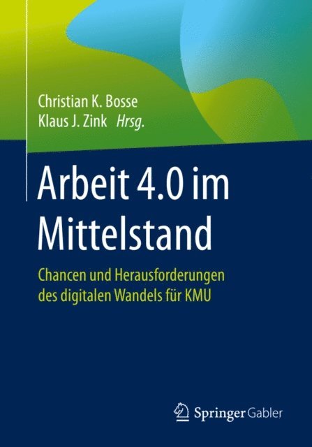 Klaus J. Zink, Christian K. Bosse - Arbeit 4.0 im Mittelstand, E-bok