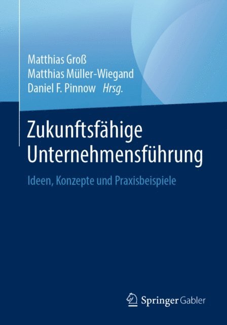 Daniel F. Pinnow, Matthias Muller-Wiegand, Matthias Gro - Zukunftsfähige Unternehmensführung, E-bok