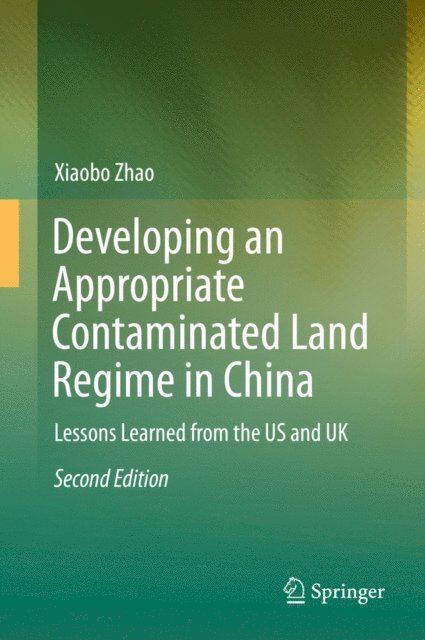 Xiaobo Zhao - Developing an Appropriate Contaminated Land Regime in China, E-bok
