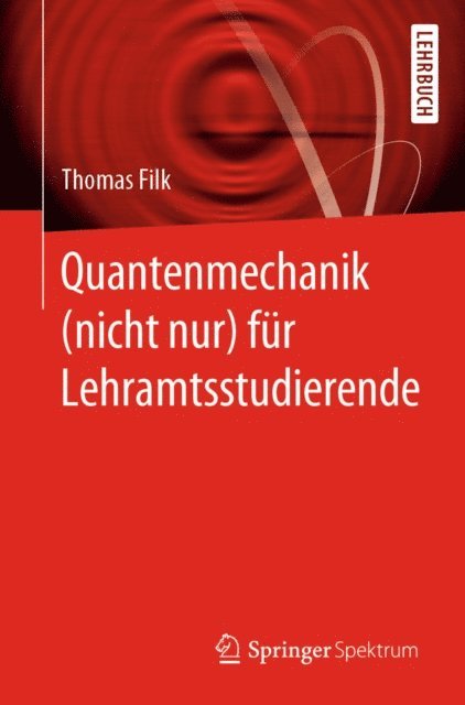 Thomas Filk - Quantenmechanik (nicht nur) für Lehramtsstudierende, E-bok