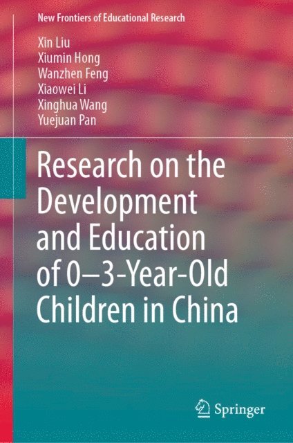 Yuejuan Pan, Xinghua Wang, Xiaowei Li, Wanzhen Feng, Xiumin Hong, Xin Liu - Research on the Development and Education of 0-3-Year-Old Children in China, E-bok