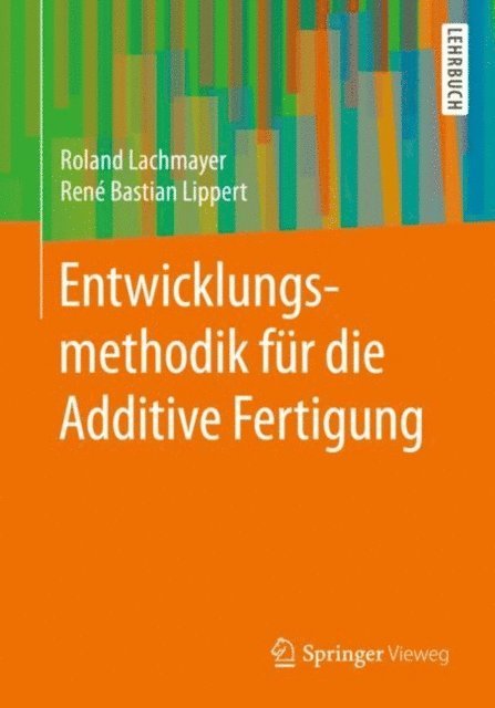 Rene Bastian Lippert, Roland Lachmayer - Entwicklungsmethodik für die Additive Fertigung, E-bok