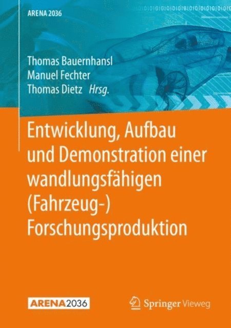 Thomas Dietz, Manuel Fechter, Thomas Bauernhansl - Entwicklung, Aufbau und Demonstration einer wandlungsfähigen (Fahrzeug-) Forschungsproduktion, E-bok
