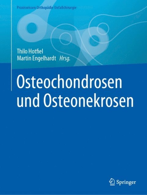 Martin Engelhardt, Thilo Hotfiel - Osteochondrosen und Osteonekrosen, E-bok