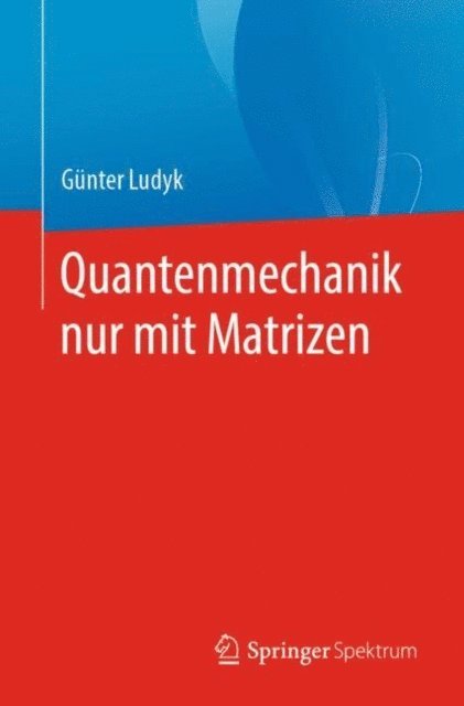 Gunter Ludyk - Quantenmechanik nur mit Matrizen, E-bok