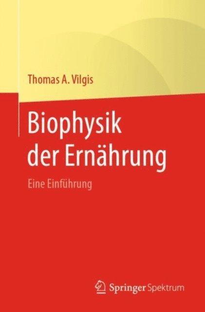 Thomas A. Vilgis - Biophysik der Ernährung, E-bok