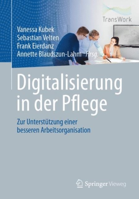Annette Blaudszun-Lahm, Frank Eierdanz, Sebastian Velten, Vanessa Kubek - Digitalisierung in der Pflege, E-bok