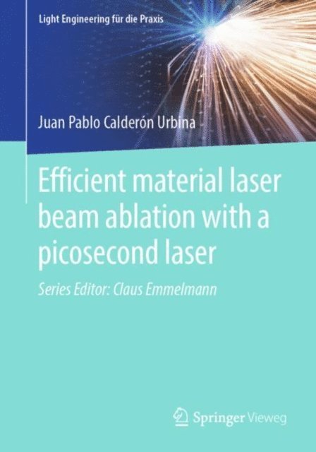 Juan Pablo Calderon Urbina - Efficient material laser beam ablation with a picosecond laser, E-bok